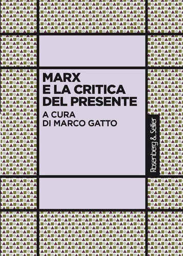 Marx e la critica del presente. Atti del convegno "Marx e la critica del presente (1818-2018)", Roma, 27-29 novembre 2018