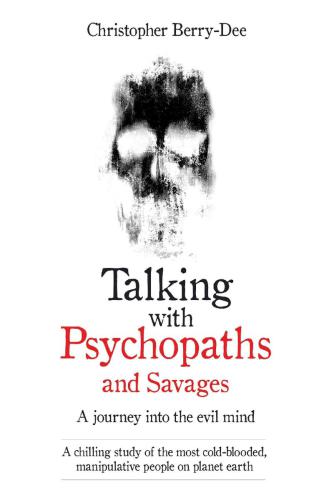 Talking With Psychopaths and Savages - A journey into the evil mind