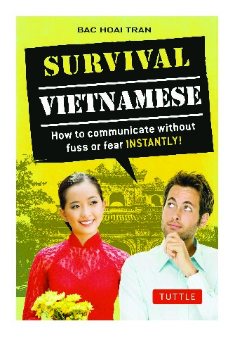 Survival Vietnamese: How to Communicate without Fuss or Fear - Instantly!