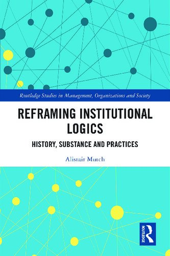 Reframing Institutional Logics: Substance, Practice and History