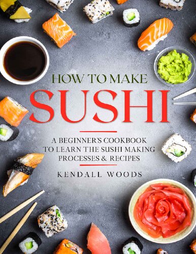 How to Make Sushi: A Beginner’s Cookbook to Learn the Sushi Making Processes & Recipes