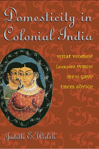 Domesticity in Colonial India: What Women Learned When Men Gave Them Advice