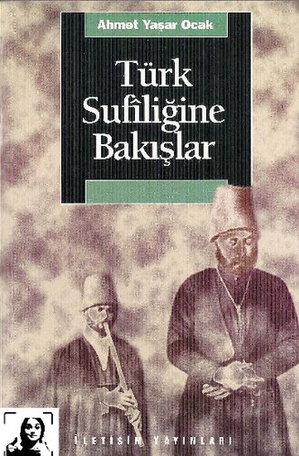 Türk Sufiliğine Bakışlar: Türkiye'de Tarihin Saptırılması Sürecinde