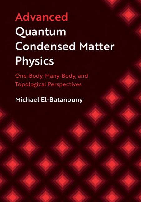 Advanced Quantum Condensed Matter Physics: One-Body, Many-Body, and Topological Perspectives