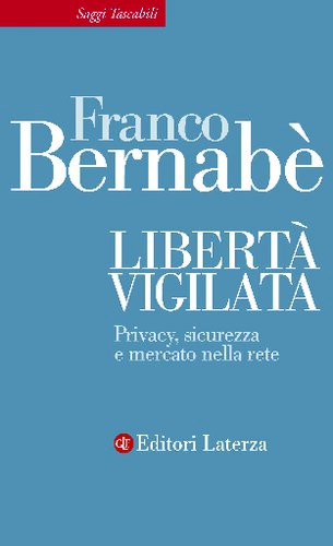 Libertà vigilata. Privacy, sicurezza e mercato nella rete