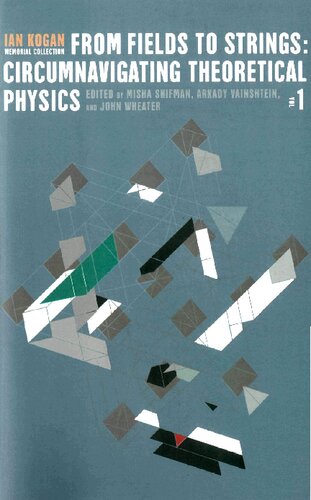 From Fields To Strings: Circumnavigating Theoretical Physics - Ian Kogan Memorial Collection