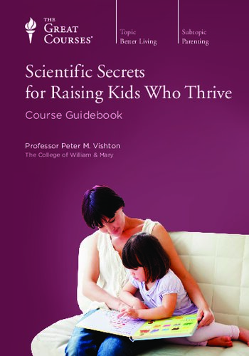 Scientific Secrets for Raising Kids Who Thrive [course guidebook]