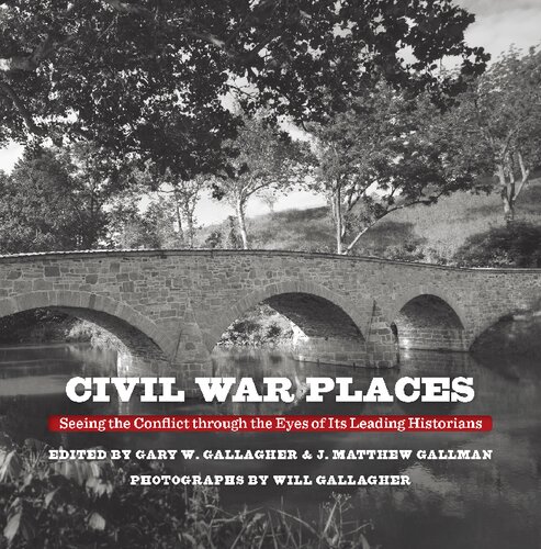 Civil War Places: Seeing the Conflict Through the Eyes of Its Leading Historians