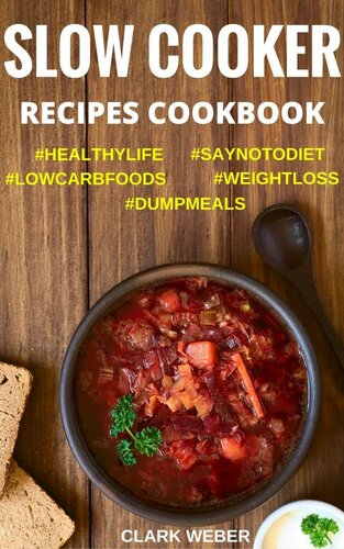 Slow Cooker Recipes Cookbook: Crock Pot Dump Meals, Low Carb, Weight Loss Diet