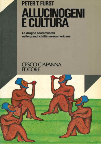 Allucinogeni e cultura ; Le droghe sacramentali nelle grandi civiltà mesoamericane