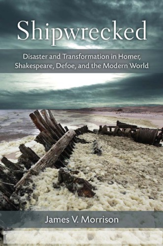 Shipwrecked: Disaster and Transformation in Homer, Shakespeare, Defoe, and the Modern World