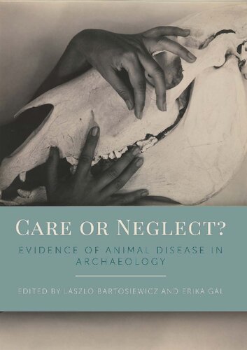 Care or neglect? Evidence of Animal Disease in Archaeology. Proceedings of the 6th meeting of the Animal Palaeopathology Working Group of the International Council for Archaeozoology (ICAZ), Budapest, Hungary, 2016