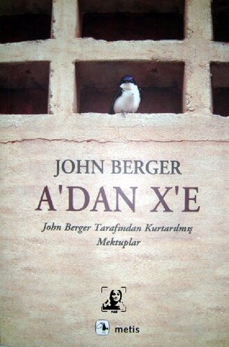 A'dan X'e: John Berger Tarafından Kurtarılmış Mektuplar