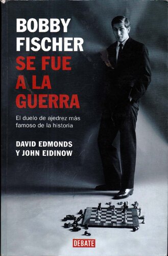 Bobby Fischer: se fue a la guerra: el duelo de ajedrez más famoso de la historia