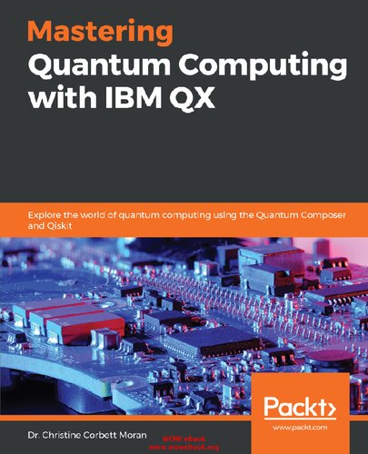 Mastering Quantum Computing with IBM QX: Explore the world of quantum computing using the Quantum Composer and Qiskit