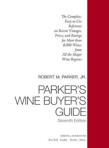 Parker's Wine Buyer's Guide: The Complete, Easy-to-Use Reference on Recent Vintages, Prices, and Ratings for More than 8,000 Wines from All the Major Wine Regions