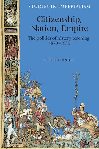 Citizenship, Nation, Empire: The Politics of History Teaching in England, 1870-1930