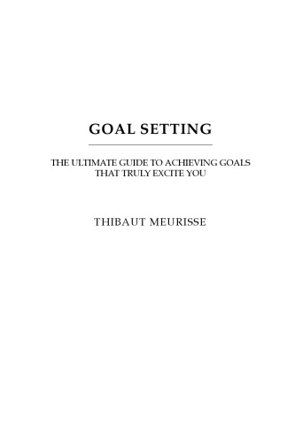 Goal Setting: The Ultimate Guide to Achieving Goals that Truly Excite You