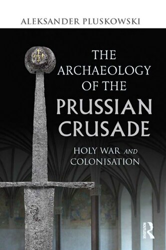 The Archaeology of the Prussian Crusade: Holy War and Colonisation