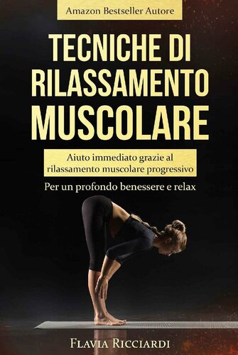 Tecniche di rilassamento muscolare: Aiuto immediato grazie al rilassamento muscolare progressivo - Per un profondo benessere e relax (Italian Edition)