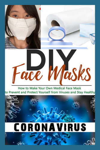 DIY Face Masks: How to Make Your Own Medical Face Mask to Prevent and Protect Yourself from Viruses and Stay Healthy