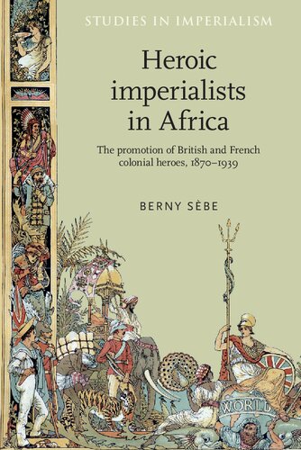 Heroic imperialists in Africa: The promotion of British and French colonial heroes, 1870–1939