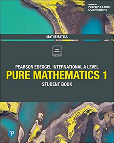 Pearson Edexcel International A Level Mathematics Pure Mathematics 1 Student Book