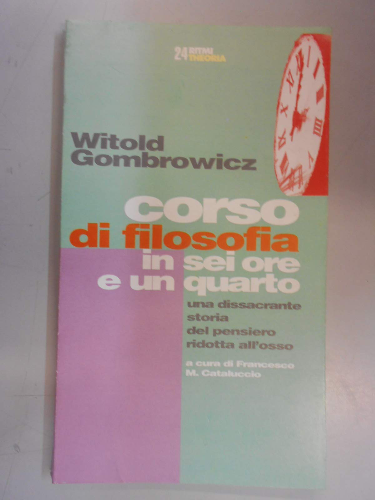 Corso di filosofia in sei ore e un quarto. Una dissacrante storia del pensiero ridotta all'osso