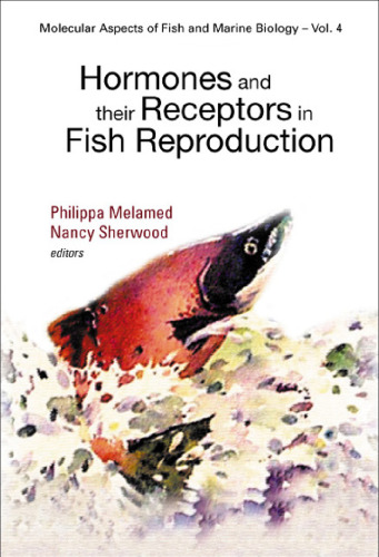 Hormones And Their Receptors In Fish Reproduction (Molecular Aspects of Fish & Marine Biology)