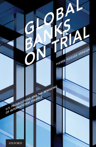 Global Banks on Trial: U.S. Prosecutions and the Remaking of International Finance