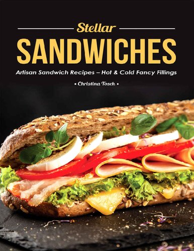 Stellar Sandwiches Artisan Sandwich Recipes - Hot & Cold Fancy Fillings