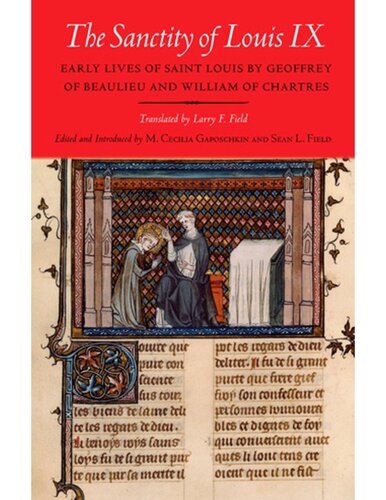 The Sanctity of Louis IX: Early Lives of Saint Louis by Geoffrey of Beaulieu and William of Chartres