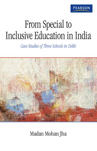 From Special to Inclusive Education in India : Case Studies of Three Schools in Delhi