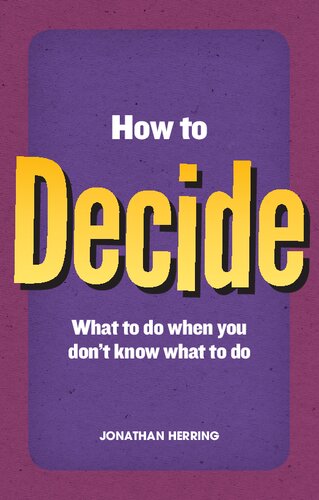 How to Decide: What To Do When You Don't Know What To Do