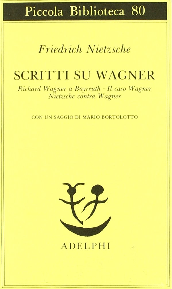 Scritti su Wagner: Richard Wagner a Bayreuth-Il caso Wagner-Nietzsche contra Wagner