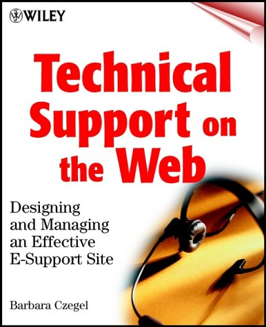 Technical Support on the Web: Designing and Maintaining an Effective E-Support Site