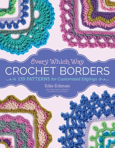 Every Which Way Crochet Borders: 139 Patterns for Customized Edgings