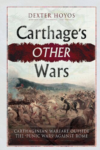 Carthage's Other Wars: Carthaginian Warfare Outside the 'Punic Wars' Against Rome