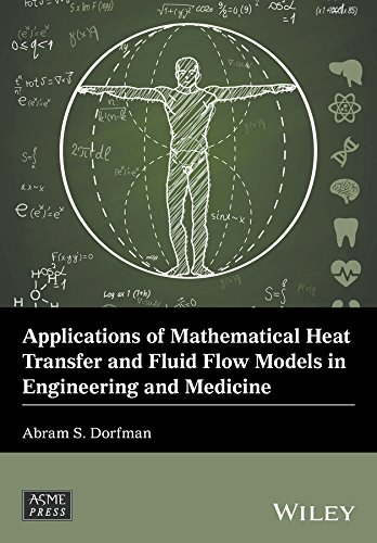 Applications of Mathematical Heat Transfer and Fluid Flow Models in Engineering and Medicine