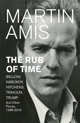 The Rub of Time: Bellow, Nabokov, Hitchens, Travolta, Trump: Essays and Reportage, 1994–2017