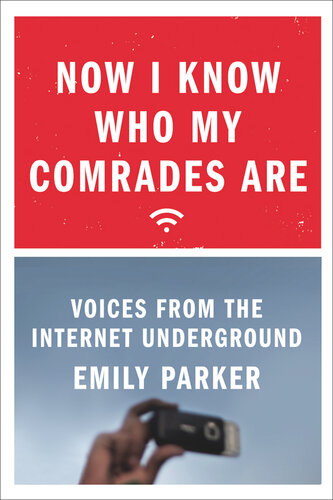 Now I Know Who My Comrades Are: Voices from the Internet Underground