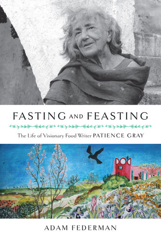 Fasting and Feasting: The Life of Visionary Food Writer Patience Gray