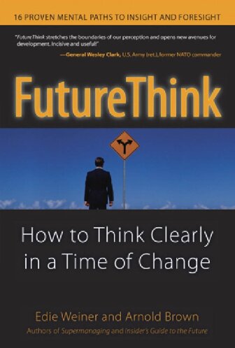 FutureThink: How to Think Clearly in a Time of Change: How to Think Clearly in a Time of Rapid Change