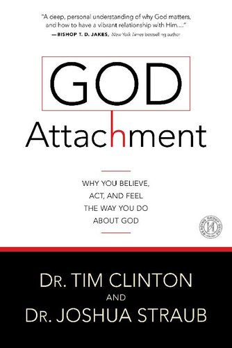 God Attachment: Why You Believe, Act, and Feel the Way You Do About God