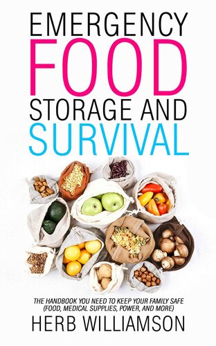 Emergency Food Storage and Survival: The Handbook You Need to Keep Your Family Safe (Food, Medical Supplies, Power, and More)