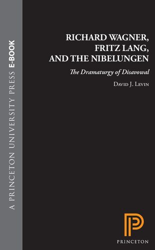 Richard Wagner, Fritz Lang, and the Nibelungen: The Dramaturgy of Disavowal