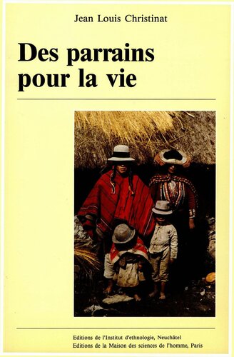 Des parrains pour la vie, Parenté rituelle dans une communauté des Andes péruviennes