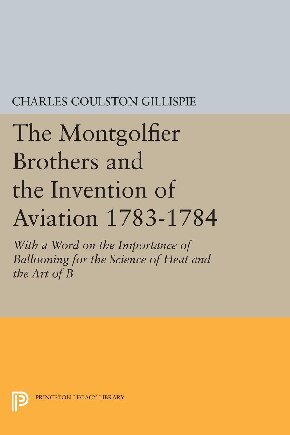 The Montgolfier brothers and the invention of aviation 1783-1784