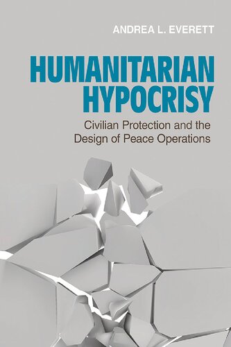 Humanitarian hypocrisy : civilian protection and the design of peace operations