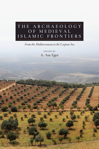 The archaeology of medieval Islamic frontiers from the Mediterranean to the Caspian Sea